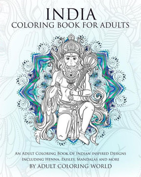 India Coloring Book For Adults: An Adult Coloring Book Of Indian inspired Designs Including Henna, Paisley, Mandalas and more