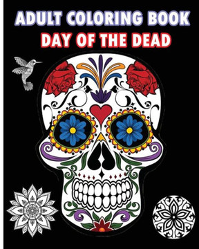 Adult Coloring Book Day Of The Dead: An Adult Coloring Book Featuring Sugar Skull and Mandalas
