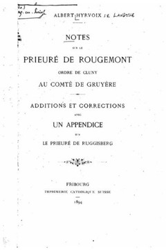 Notes sur le Prieur? de Rougemont, ordre de Cluny, au comt? de Gruy?re