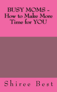 BUSY MOMS - How to Make More Time for YOU