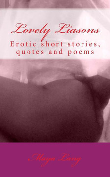 Lovely Liasons: Erotic short stories, quotes and poems
