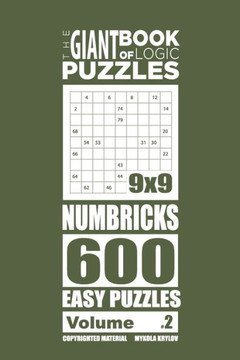The Giant Book Of Logic Puzzles - Numbricks 600 Easy Puzzles (Volume 2)