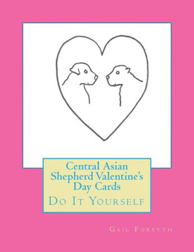 Central Asian Shepherd Valentine's Day Cards: Do It Yourself