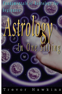 Astrology In One Sitting: Fundamentals Of Astrology For Beginners
