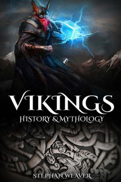 Vikings: History & Mythology (Norse Mythology, Norse Gods, Norse Myths, Viking History) Vikings: History & Mythology (Norse Mythology, Norse Gods, Norse Myths, Viking History)