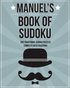 Manuel's Book Of Sudoku: 200 traditional sudoku puzzles in easy, medium & hard