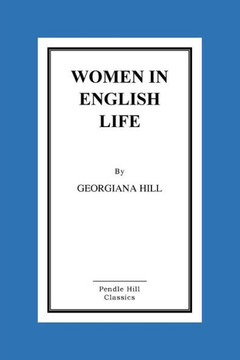 Women in English Life: From Mediaeval to Modern Times