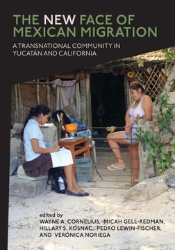 The New Face of Mexican Migration: A Transnational Community in Yucatan and California