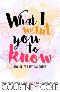 What I Want You to Know: Advice for My Daughter