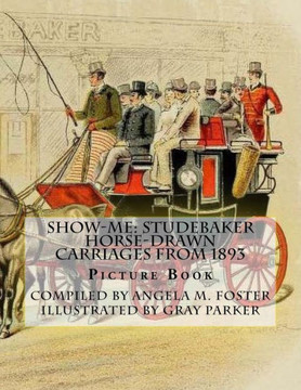 Show-Me: Studebaker Horse-Drawn Carriages From 1893 (Picture Book)