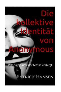 Die kollektive Identit?t von Anonymous: Was sich hinter der Maske verbirgt