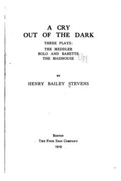 A Cry Out of the Dark, Three Plays, The Meddler, Bolo and Babette, The Madhouse