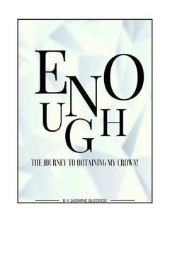 Enough: The Journey to Obtaining My Crown