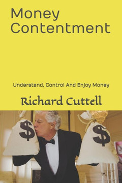 Money Contentment: Understand, Control And Enjoy Money