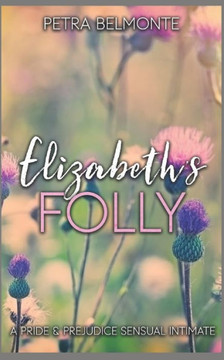 Elizabeth's Folly: A Pride and Prejudice Intimate Variation