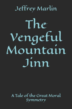 The Vengeful Mountain Jinn: A Tale of the Great Moral Symmetry