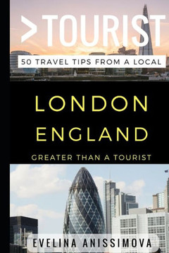 Greater Than a Tourist - London England: 50 Travel Tips from a Local