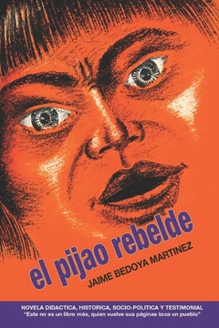 El pijao rebelde: Novela did?ctica, hist?rica, socio-pol?tica y testimonial