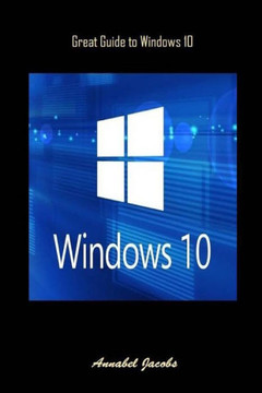 Windows 10: Great Guide To Windows 10