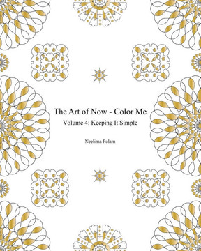 The Art of Now - Color Me: Volume 4 - Keeping it simple: Coloring book with simple mandalas to relax and experience the joy of coloring and doodl
