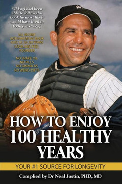 How To Enjoy 100 Healthy Years: Your #1 Source For Longevity