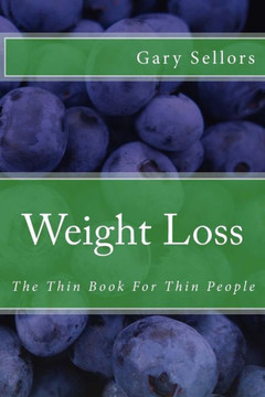 Weight Loss: The Thin Book For Thin People