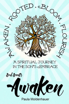 Soul Scents: Awaken: A Spiritual Journey in the Son's Embrace
