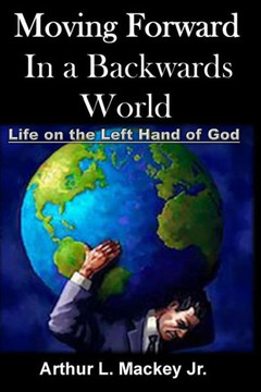 Moving Forward In A Backwards World: Life On The Left Hand of God