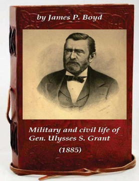 Military and civil life of Gen. Ulysses S. Grant (1885)
