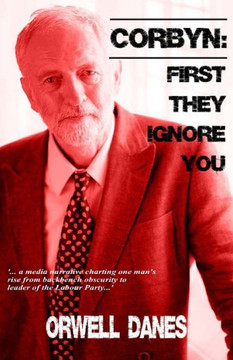 Corbyn: First they ignore you...: '... a media narrative charting Jeremy Corbyn's rise from backbench obscurity to leader of t