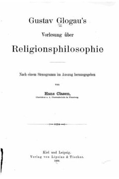 Gustav Glogau's Vorlesung ?ber Religionsphilosophie