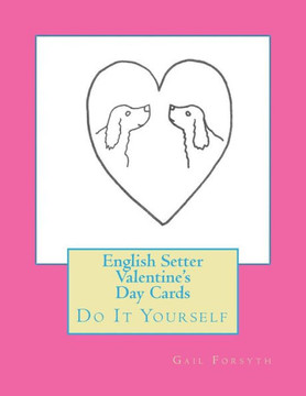 English Setter Valentine's Day Cards: Do It Yourself