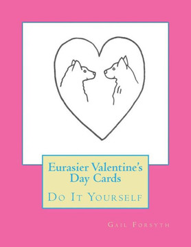 Eurasier Valentine's Day Cards: Do It Yourself