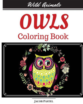 Owls Coloring Book: Wild Animals Coloring Book ( Owl Coloring Books For Adults )