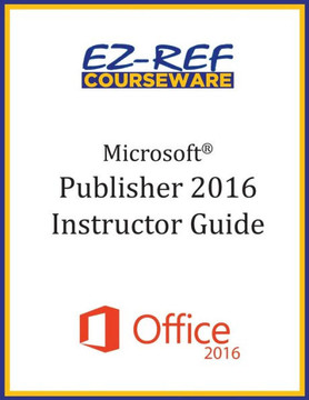 Microsoft Publisher 2016: Overview: Instructor Guide (Black & White)
