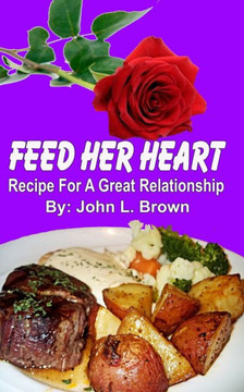 Feed Her Heart: Recipe For A Great Relationship