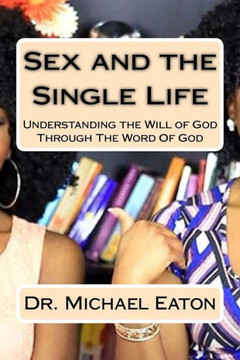 Sex And The Single Life: Understanding The Will Of God Through The Word Of God (7Verseseries)