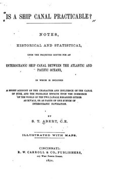 Is a Ship Canal Practicable?, Notes, Historical and Statistical, Upon the Projected Routes