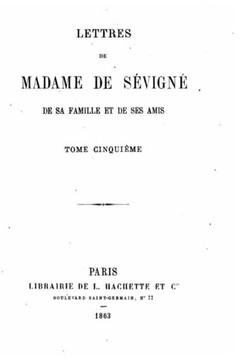 Lettres de Madame de S?vign?, de sa famille et de ses amis - Tome V