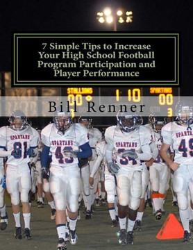 7 Simple Tips to Increase Your High School Football Program Participation and Player Performance: Organizing the Football Program to Develop Team Chem
