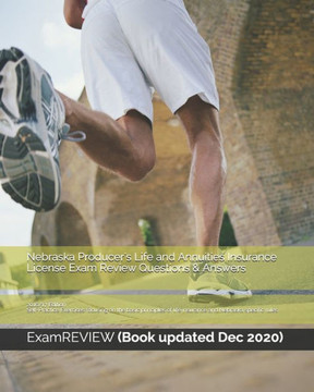 Nebraska Producer's Life and Annuities Insurance License Exam Review Questions & Answers 2016/17 Edition: Self-Practice Exercises focusing on the basi