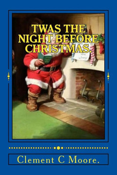 Twas the Night Before Christmas. Twas the Night Before Christmas.