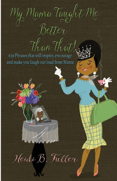 My Mama Taught Me Better Than That! (BW)