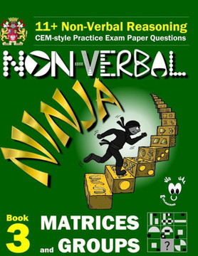 11+ Non Verbal Reasoning: The Non-Verbal Ninja Training Course. Book 3: Matrices and Groups: CEM-style Practice Exam Paper Questions with Visual