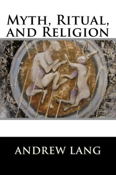 Myth, Ritual, and Religion: Complete (Volume I and Volume II)