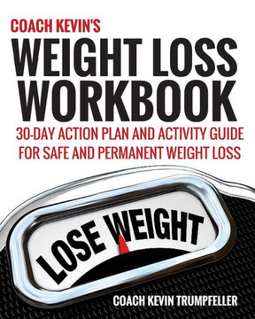 Coach Kevin's Weight Loss Workbook: 30-Day Action Plan and Activity Guide For Safe and Permanent Weight Loss