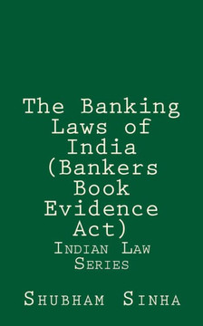 The Banking Laws of India (Bankers Book Evidence Act): Indian Law Series