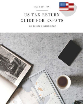 US Tax Return Guide For Expats - 2015 Tax Year