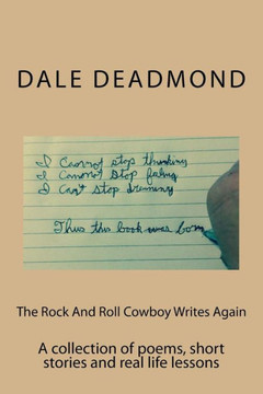 The Rock And Roll Cowboy Writes Again: A collection of poems, short stories and real life lessons