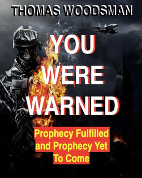 You Were Warned: Prophecy Fulfilled and Prophecy Yet To Coe